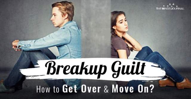 how to get over guilt of breaking up with someone