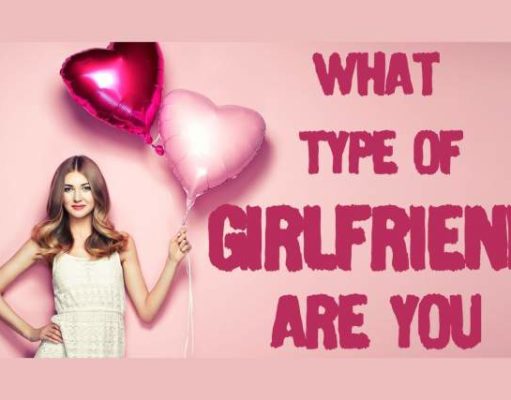 What Type Of Girlfriend Are You? What Type Of Girlfriend Are You-AffectionGuide