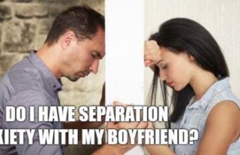 Do I Have Separation Anxiety With My Boyfriend Quiz Do I Have Separation Anxiety With My Boyfriend Quiz-AffectionGuide