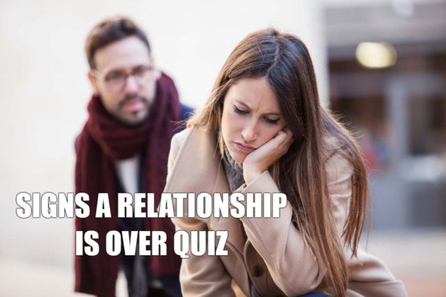 Signs A Relationship Is Over Quiz-AffectionGuide